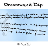 Album de musique de Dreamwax & D.I.P - BirDay Ep